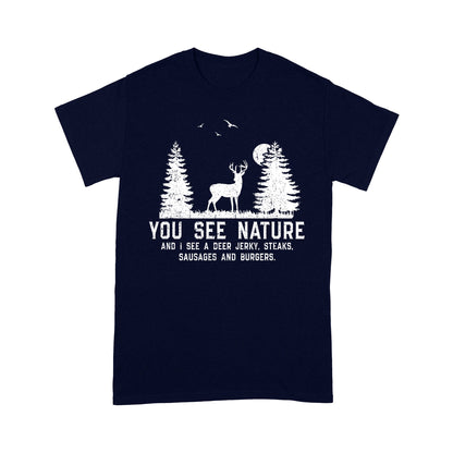 Deer hunting You see nature funny Deer hunter T-Shirt