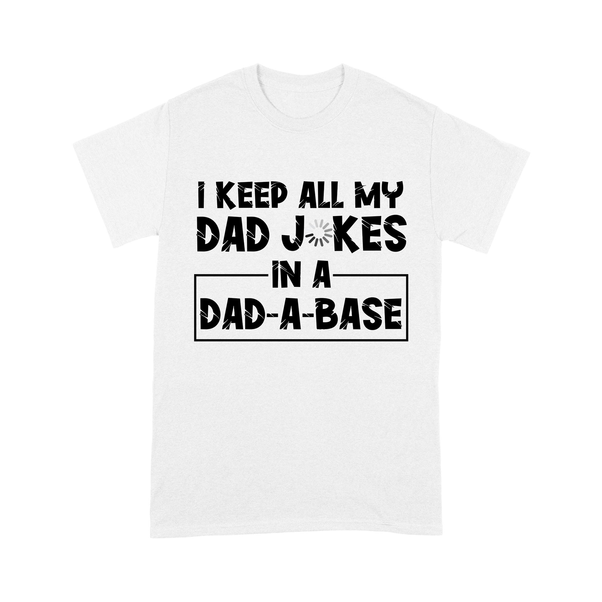 Funny Dad Jokes Shirt | I Keep All My Dad Jokes In A Dad-A-Base | Funny Dad Iokes | Father Day Gifts | Funny Gifts For Dad From Son Daughter In Birthday, Christmas | NS43 Myfihu