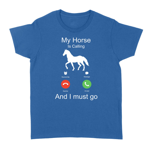 My horse is calling and I must go, Horseback Riding Shirt, Funny Horse shirt D03 NQS1897 - Standard Women's T-shirt