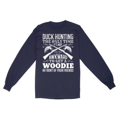 Duck hunting the only time new hunting Standard Long Sleeve