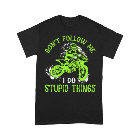 Dirt Bike Men T-shirt - Don't Follow Me I Do Stupid Things - Cool Motocross Biker Tee, Off-road Dirt Racing| NMS224 A01