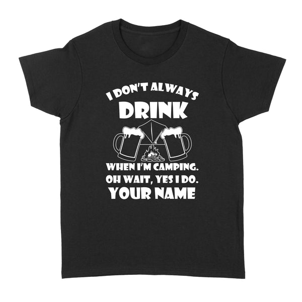Funny camping shirt I Don't Always Drink When I'm Camping custom name T-shirt - FSD1653D08