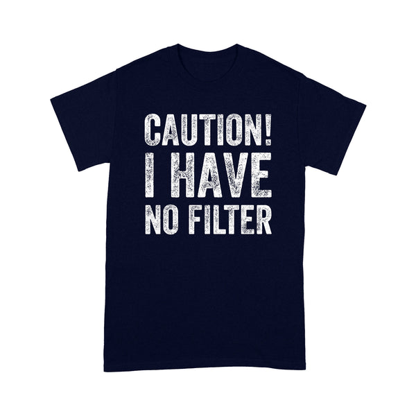 Caution I Have No Filter - Standard T-shirt