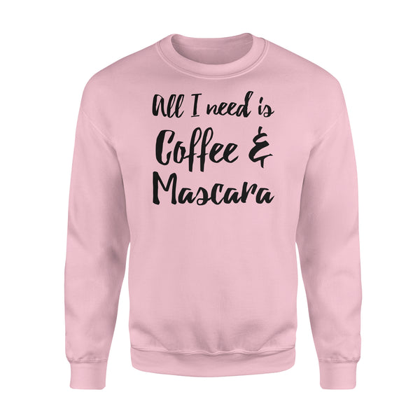 All I Need Is Coffee And Mascara - Standard Crew Neck Sweatshirt
