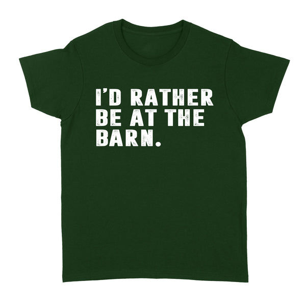I'd Rather Be At The Barn, Country Girl Shirt, Gift For Horse Owner, Horse Trainer, Country Farm Girl Shirt D02 NQS2803 - Standard Women's T-shirt