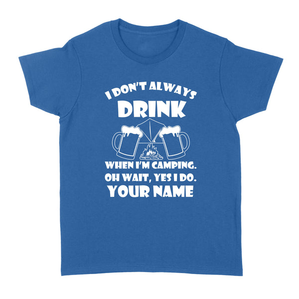Funny camping shirt I Don't Always Drink When I'm Camping custom name T-shirt - FSD1653D08