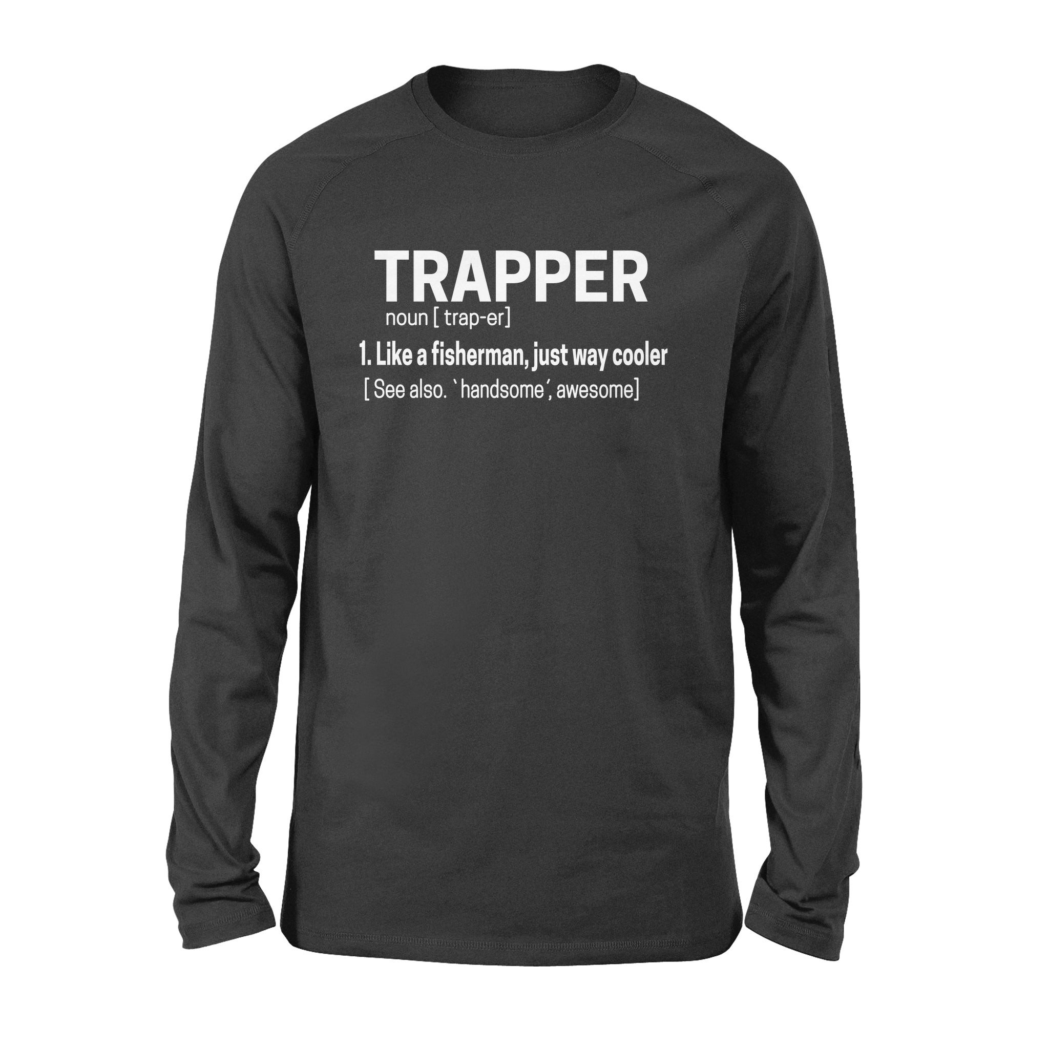 Trapper Shirt Funny Catcher Trapping Life a fisherman, just way cooler - FSD1388D08