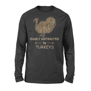 Men Women Turkey hunting camo shirt "Easily distracted by Turkeys" Long sleeve shirt, Gift for hunter - FSD1266D06