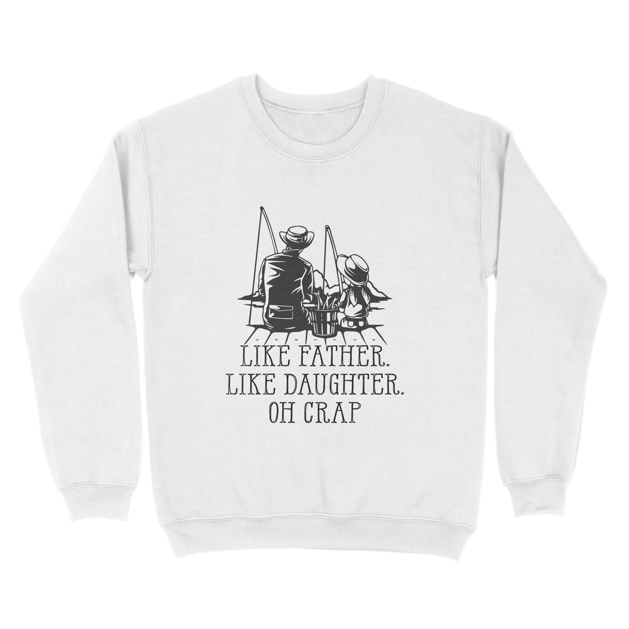 Like Father Like Daughter Fishing Sweatshirt, Daughter Gift For Dad Love Fishing Shirt TN30