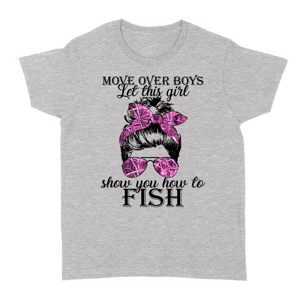 Move over boys Let this girl show you how to fish Funny Fishing Women's T Shirts FFS - IPHW1963