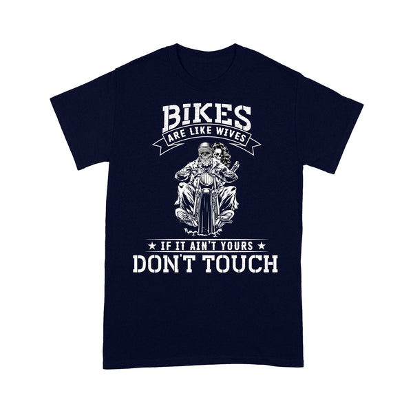 Bikes Are Like Wives Don't Touch - Motorcycle Men T-shirt, Cool Biker Tee, Cruiser Rider Fathers Day Gift| NMS25A A01