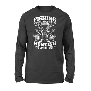 Fishing Solves Most Of My Problems Hunting Solves The Rest NQSD247 - Standard Long Sleeve