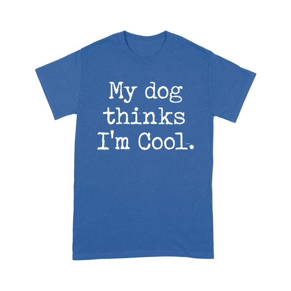 Funny "My Dog Thinks Im Cool" shirt for Dog Owners Standard T-Shirt FSD2433D03