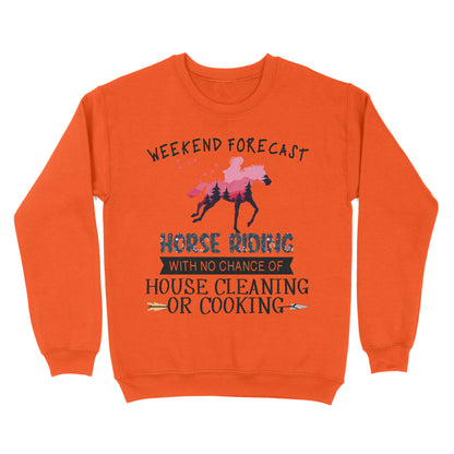 Weekend forecast horse riding with no chance of house cleaning or cooking D02 NQS3273 Sweatshirt