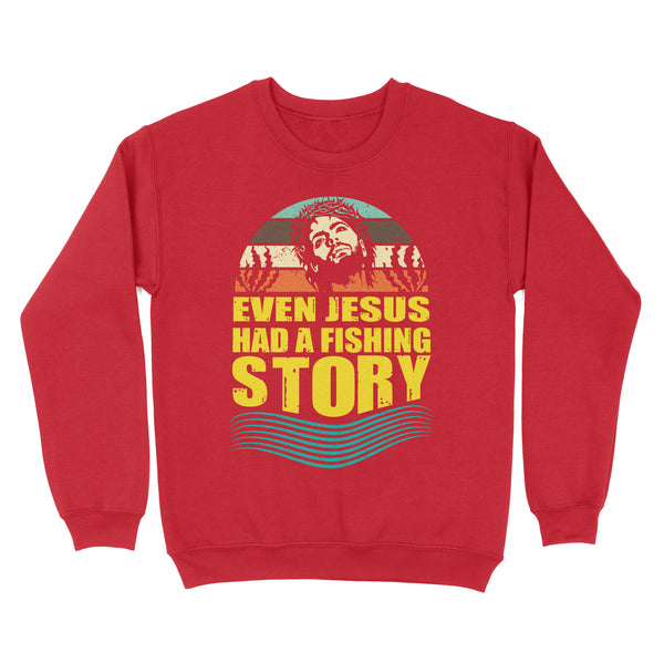 Even Jesus Had A Fishing Story Vintage Fishing Standard Sweatshirt FSD2534