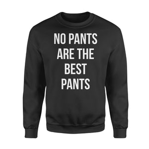 No Pants Are The Best Pants - Standard Crew Neck Sweatshirt