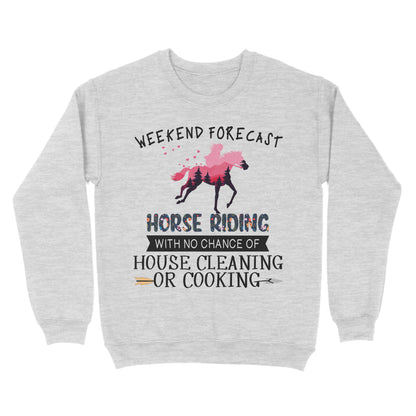Weekend forecast horse riding with no chance of house cleaning or cooking D02 NQS3273 Sweatshirt