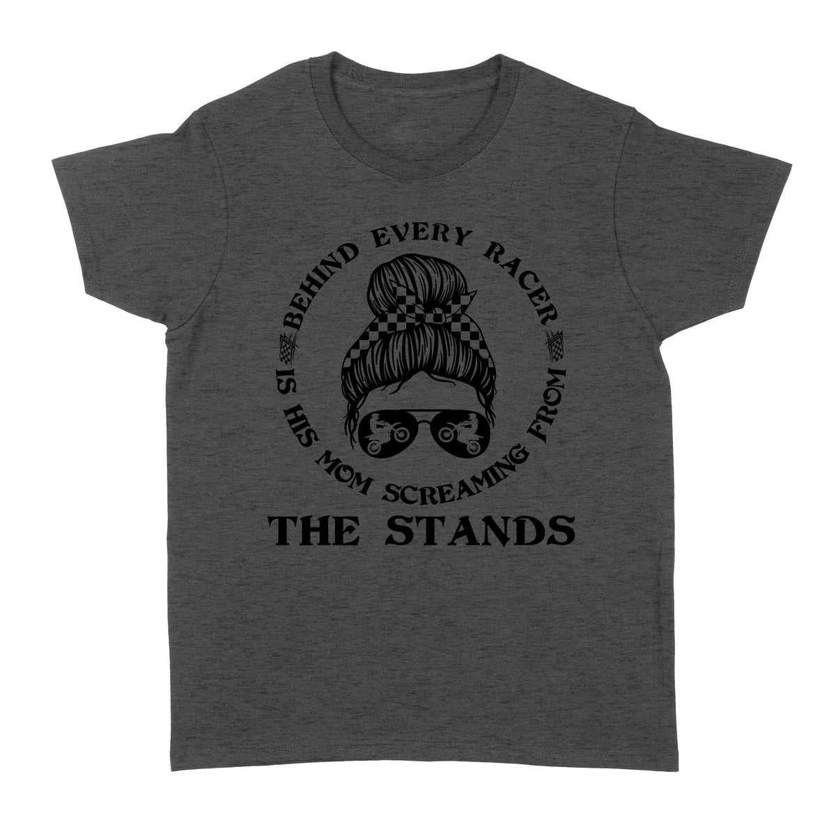 Behind Every Racer Is His Mom Screaming from The Stands, Funny Motocross Mom Shirt Mother's Day Gift| NMS349B A01