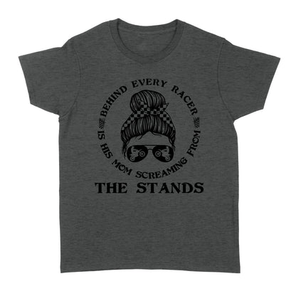 Behind Every Racer Is His Mom Screaming from The Stands, Funny Motocross Mom Shirt Mother's Day Gift| NMS349B A01