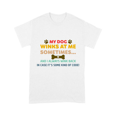 Funny Dog Lover T-shirt| My Dog Winks At Me Sometimes T-shirt for Dog Dad, Dog Dad, Dog Lover Tee| JTSD159 A02M06