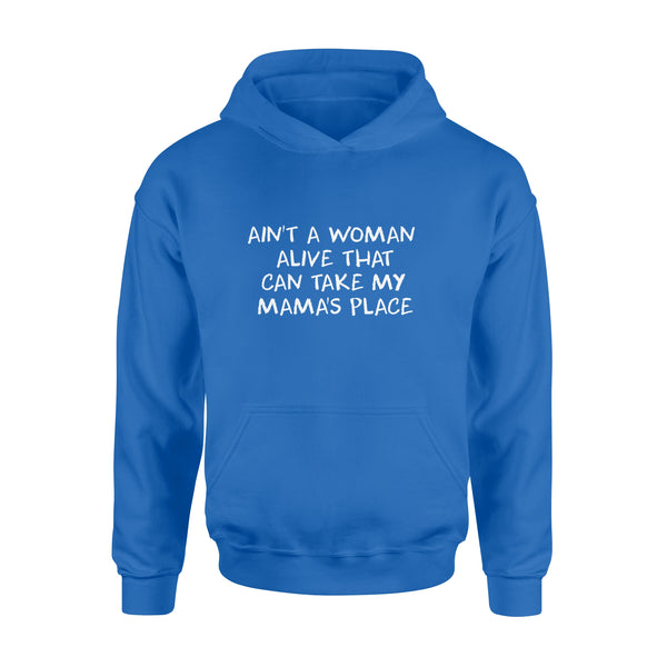 Ain't A Woman Alive That Can Take My Mama's Place hoodie
