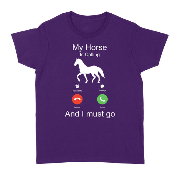 My horse is calling and I must go, Horseback Riding Shirt, Funny Horse shirt D03 NQS1897 - Standard Women's T-shirt