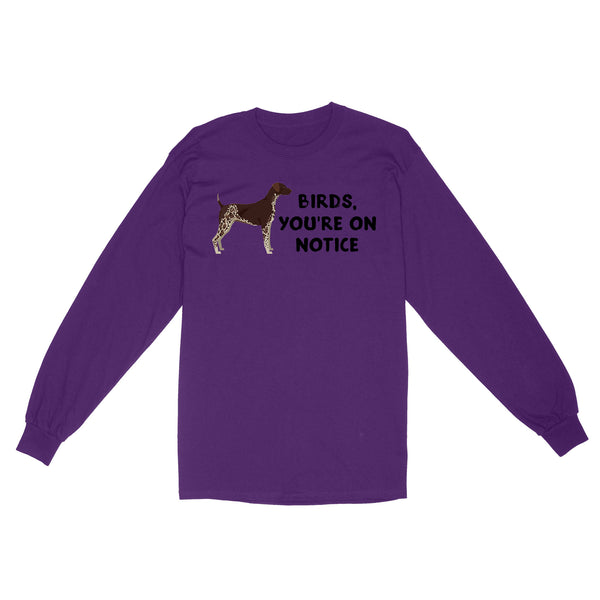 Hunting with Dog German Shorthaired Pointer "Birds, You're On Notice" Funny Hunting Dog Long Sleeve, FSD2647D03
