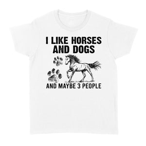 I Like Horses and Dogs and maybe 3 people, funny Horse shirt D03 NQS2710 - Standard Women's T-shirt