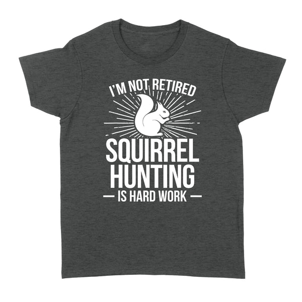 Squirrel Hunting Season Retired Funny Hunter T-Shirt - FSD920