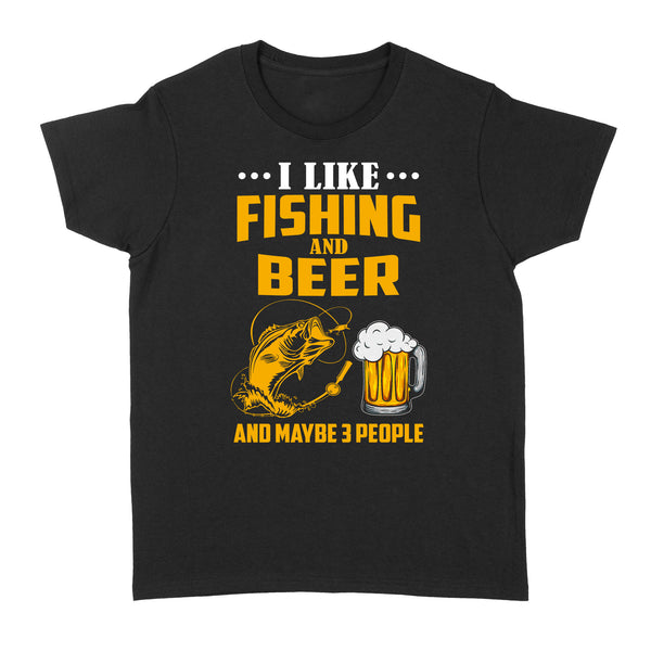 I like fishing and beer and maybe 3 people Standard Women's T-shirt