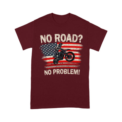Funny Dirt Bike Men T-shirt - No Road? No Problem - Cool Biker Tee, Extreme Motocross Racing Shirt| NMS256 A01