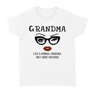 Awesome Grandma T-shirt Like A Normal Grandma only more Awesome Birthday Christmas Gift for Grandma - FSD1367D02