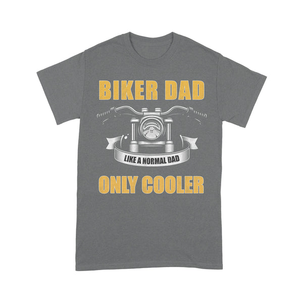 Biker Dad Like Normal Dad Only Cooler - Motorcycle Men T-shirt, Cool Cruiser Rider Shirt for Daddy Biker| NMS09 A01