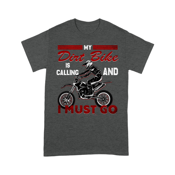 Funny Dirt Bike Men T-shirt - My Dirt Bike Is Calling and I Must Go - Cool Biker Tee, Motocross Racing Shirt| NMS257 A01