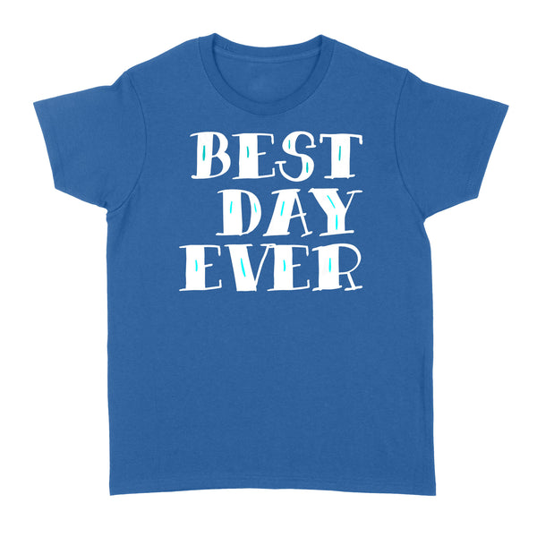 Best Day Ever Gift - Standard Women's T-shirt