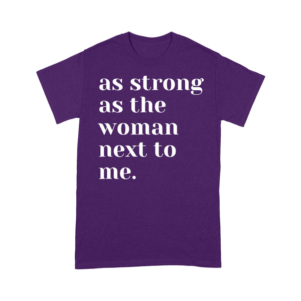 As Strong as the Woman Next to Me Shirt, Strong Women D06 NQS1345 - Standard T-shirt