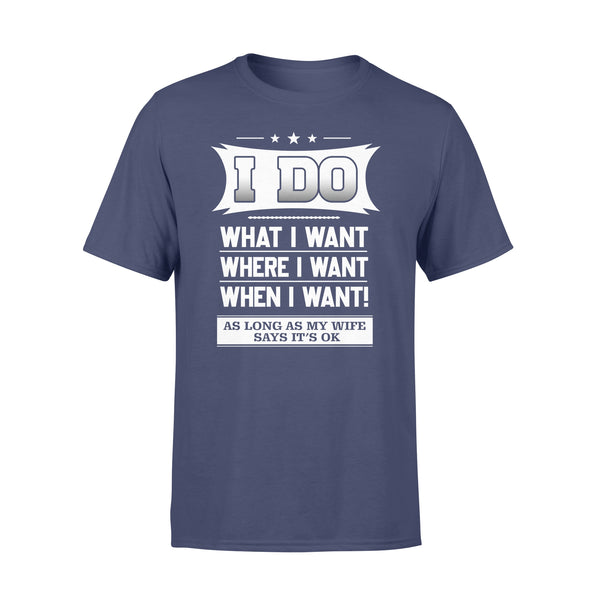 Funny Gift for husband I Do What I Want As Long As My Wife say It's OK T-shirt - FSD328