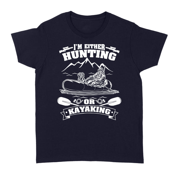 I'm either hunting or kayaking duck hunting kayak dog hunting NQSD257 - Standard Women's T-shirt