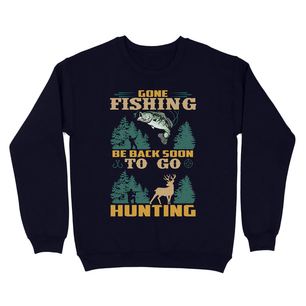 Gone fishing be back soon to go hunting, funny hunting fishing shirts D02 NQS2550 Standard Crew Neck Sweatshirt