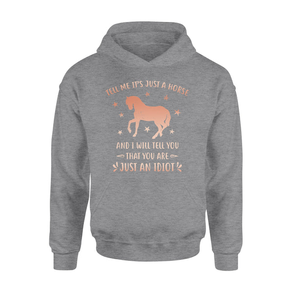 Funny Horse Hoodie "Tell Me It's Just A Horse and I Will tell you that you are just an Idiot" - FSD1109