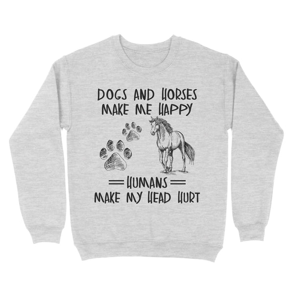 Dogs and horses make me happy humans make my head hurt D01 NQS2894 Standard Crew Neck Sweatshirt