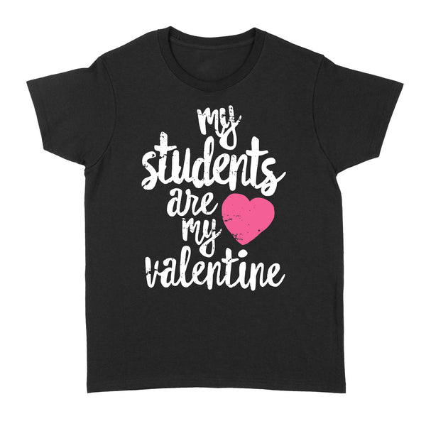 My Students Are My Valentine Shirt Valentines Day Teacher - Standard Women's T-shirt
