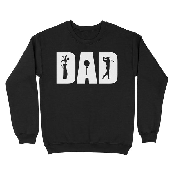 Golf Lover Dad Shirt, fathers day golf gifts for Dad,  Golf Shirts For Men D06 NQS3359 Sweatshirt