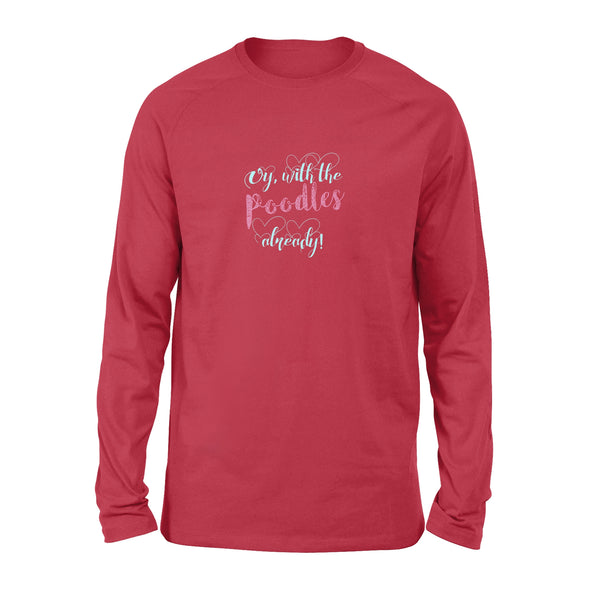 Oy With The Poodles Already - Standard Long Sleeve