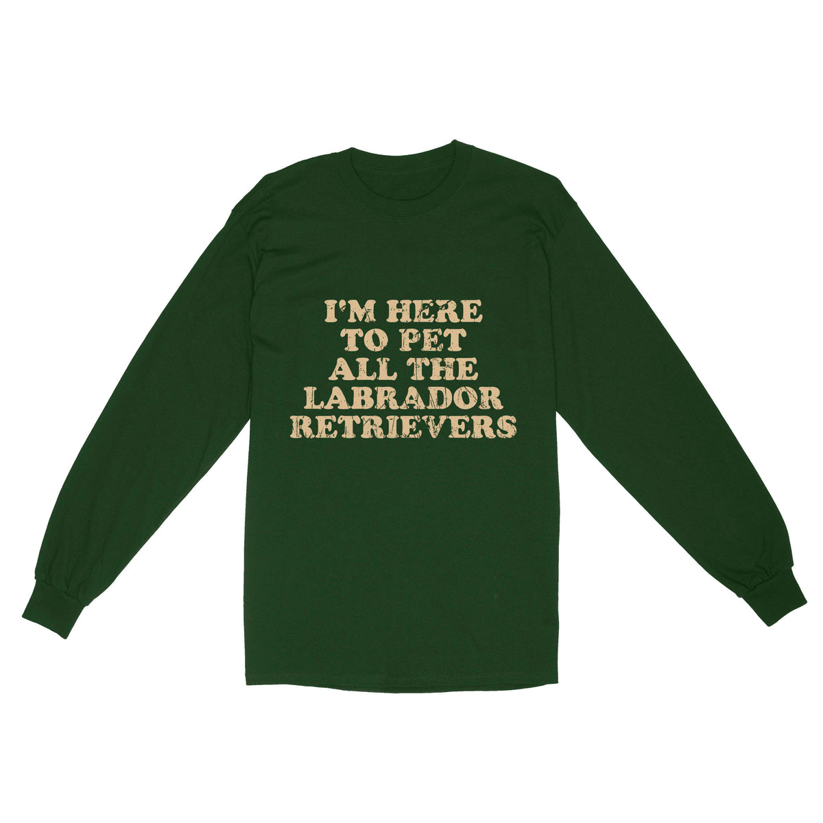 I'm Here To Pet All The Labrador Retrievers Long Sleeve| Retro Shirt for Labrador Owner Labs Owner JTSD367