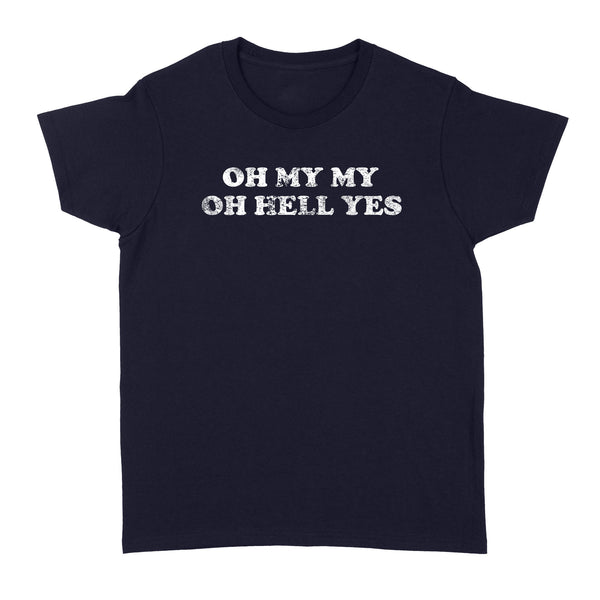 OH MY MY OH HELL YES - Standard Women's T-shirt