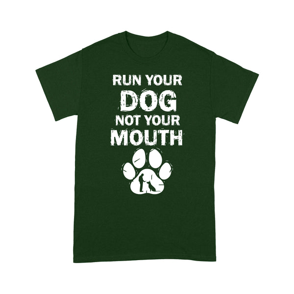 Funny Dog Training T-shirt| Run Your Dog Not Your Mouth - Dog Dad T-shirt, Dog Lover Gift| JTSD158 A02M06