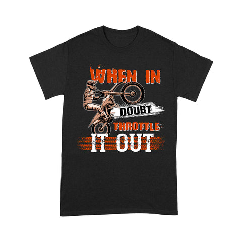 Dirt Bike Men T-shirt - When in Doubt Throttle It out - Cool Motocross Biker Tee, Off-road Dirt Racing for Rider| NMS188 A01