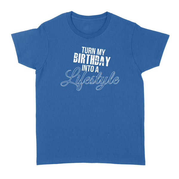 Turn My Birthday Into A Lifestyle 30th Birthday - Standard Women's T-shirt