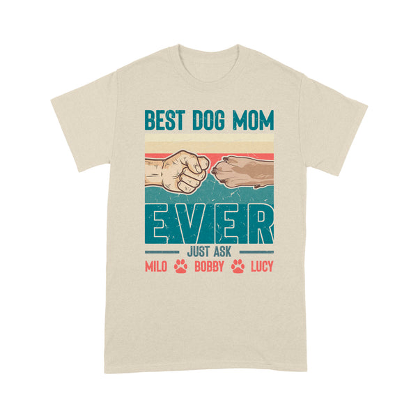 Best Dog Mom Ever - Cute T-Shirt for Dog Mom, Custom Dogs Name, Mothers Day, Christmas Gift| NTS210M